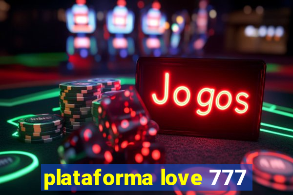 plataforma love 777